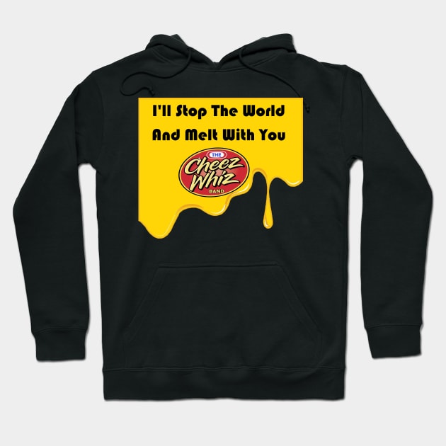 Melt With You Hoodie by Cheez Whiz Band